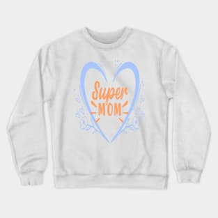 SUPER MOM 2022 MOTHER'S DAY GIFT FOR MOMMY Crewneck Sweatshirt